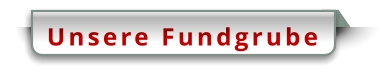 Unsere Fundgrube